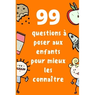 99 Questions à poser aux enfants pour mieux les connaître: Connaissez mieux  vos enfants et faites-les bavarder Questions à poser à votre enfant pour