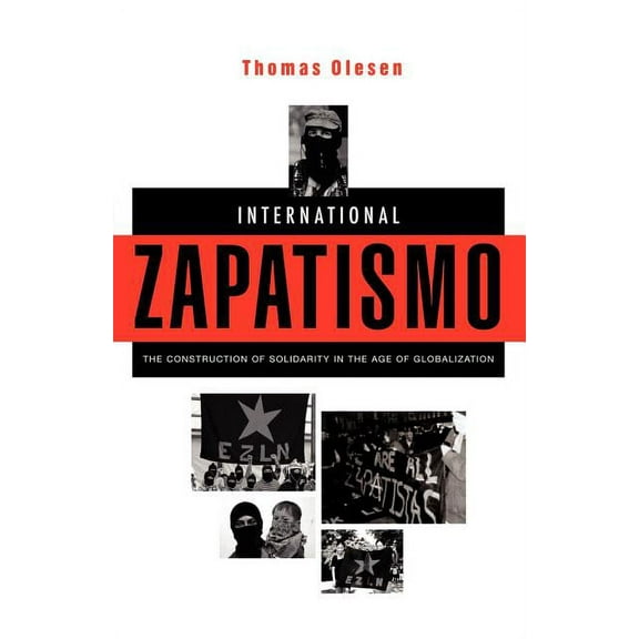 International Zapatismo: The Construction of Solidarity in the Age of Globalization, (Paperback)