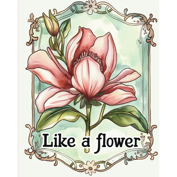 Like a flower - coloring book for adults with inspirational metaphores: Floral design adult coloring for stress relief a, (Paperback)