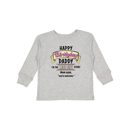 

Inktastic Happy Birthday Daddy- Best Gift Ever in Pink Gift Toddler Boy or Toddler Girl Long Sleeve T-Shirt