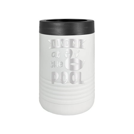 Find Me At The Pool - Engraved Can Bottle Beverage Holder Cup Unique Funny Birthday Gift Graduation Gifts for Men Women Pool Summer Swimming Pool Sun Outdoors (Bev, White)