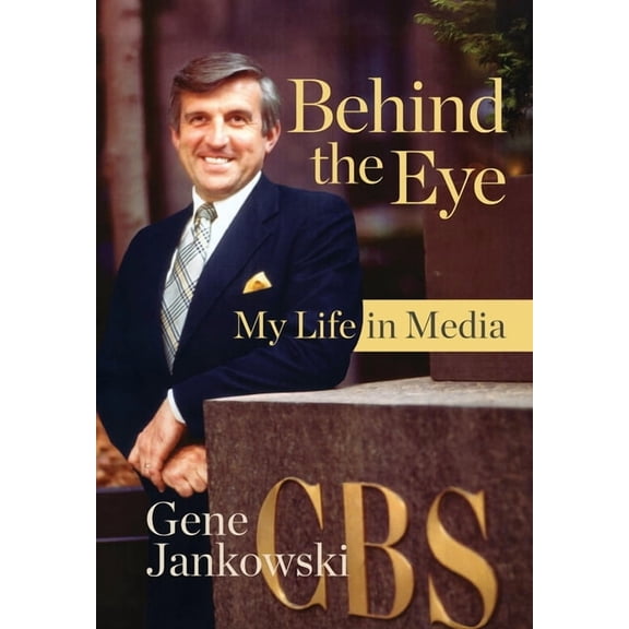 Behind the Eye: My Life in Media, (Hardcover)