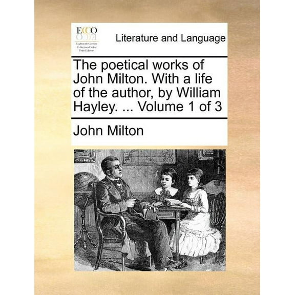 The Poetical Works of John Milton. with a Life of the Author, by William Hayley. ... Volume 1 of 3
