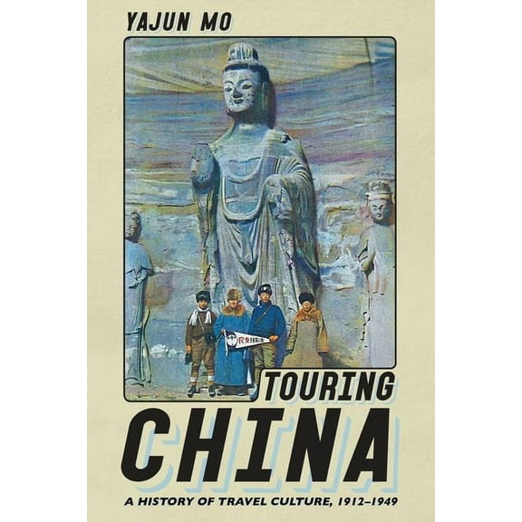 Histories and Cultures of Tourism Touring China: A History of Travel Culture, 1912-1949, (Hardcover)