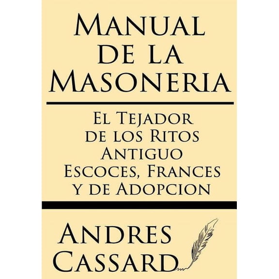 Manual de la Masoneria: El Tejador de los Ritos Antiguo Escoces, Frances y de Adopcion, (Paperback)