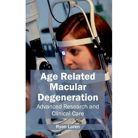Age Related Macular Degeneration: Advanced Research and Clinical Care, (Hardcover)