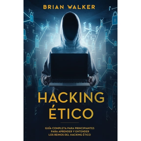 Hacking ?tico: Gu?a completa para principiantes para aprender y entender los reinos del hacking ?tico (Libro En Espa?ol/Ethical Hacki