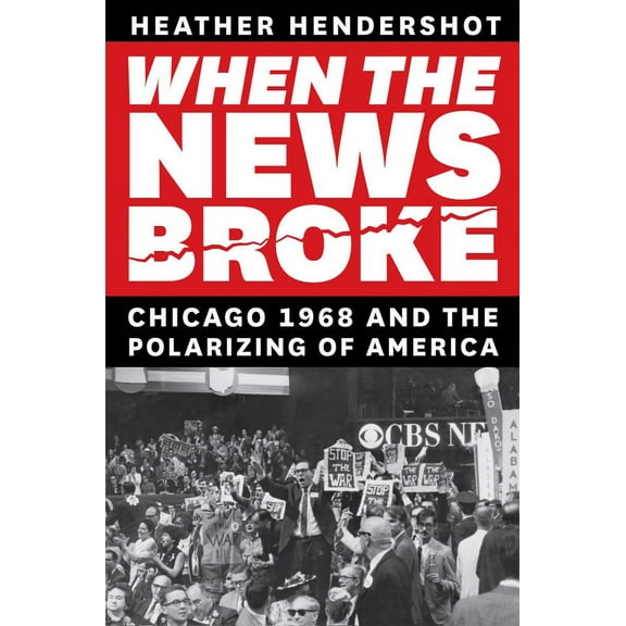 When the News Broke: Chicago 1968 and the Polarizing of America, (Paperback)