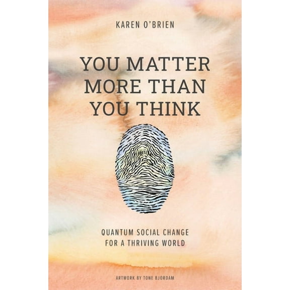 You Matter More Than You Think: Quantum Social Change for a Thriving World, (Paperback)
