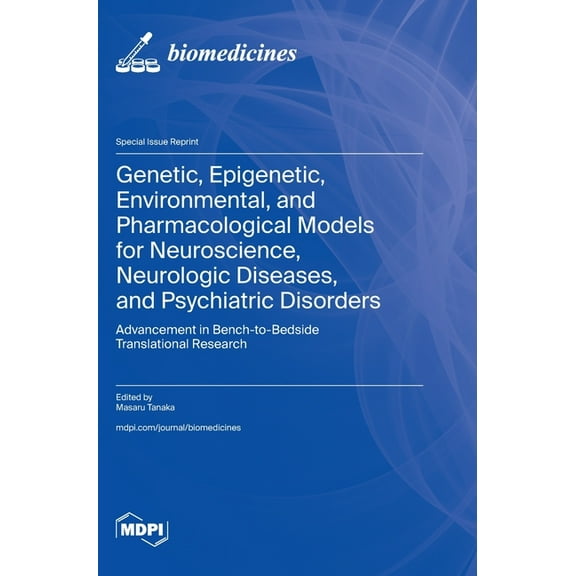 Genetic, Epigenetic, Environmental, and Pharmacological Models for Neuroscience, Neurologic Diseases, and Psychiatric Di, (Hardcover)