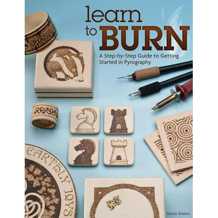 Jumpstart Learning To Learn - Learn to Burn : A Step-By-Step Guide to Getting Started in Pyrography