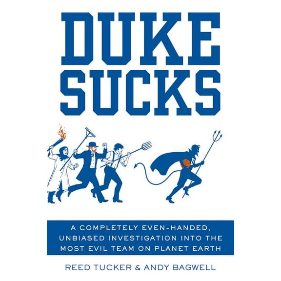 Duke Sucks: A Completely Even-Handed, Unbiased Investigation Into the Most Evil Team on Planet Earth, (Paperback)