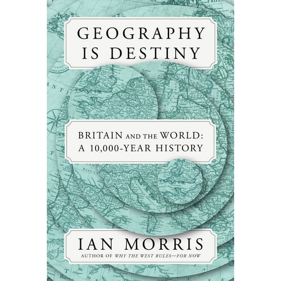 Geography Is Destiny: Britain and the World: A 10,000-Year History, (Hardcover)