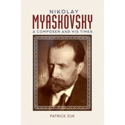 Nikolay Myaskovsky: A Composer and His Times (Hardcover)