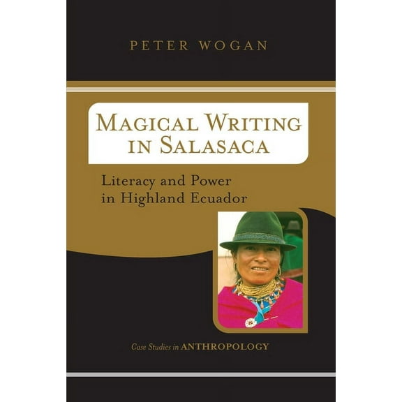 Case Studies in Anthropology Magical Writing In Salasaca: Literacy And Power In Highland Ecuador, (Paperback)