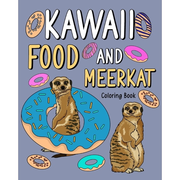 Kawaii Food and Meerkat Coloring Book: Activity Relaxation, Painting Menu Cute, and Animal Pictures Pages, (Paperback)
