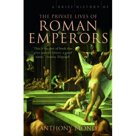 A Brief History of the Private Lives of the Roman Emperors -