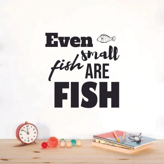 Even Small Fish Are Fish Quote Fishing Fish Fishes Fisher Fisherman Motivation Quotes Wall Decal Sticker Vinyl Art Mural for Girls / Boys Home Room Walls Bedroom House Decor Decoration (20x20 inch)
