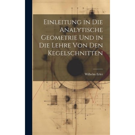 Einleitung in die Analytische Geometrie und in die Lehre von den Kegelschnitten (Hardcover)