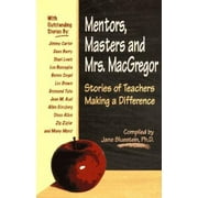 Mentors, Masters and Mrs. MacGregor : Stories of Teachers Making a Difference, Used [Paperback]