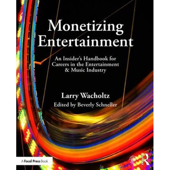 Pre-Owned Monetizing Entertainment: An Insider's Handbook for Careers in the Entertainment & Music Industry, (Hardcover)