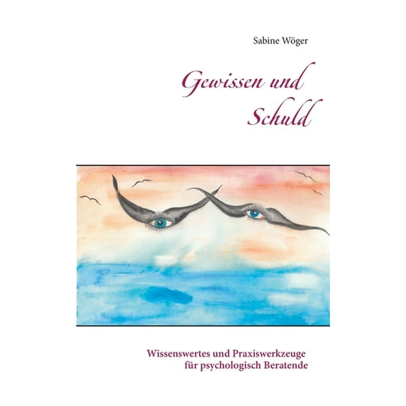 Gewissen und Schuld: Wissenswertes und Praxiswerkzeuge fÃ¼r psychologisch Beratende, (Paperback)