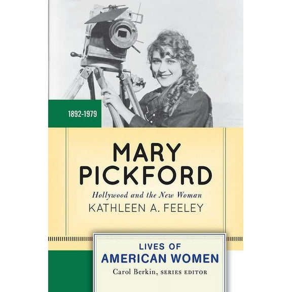 Lives of American Women Mary Pickford: Hollywood and the New Woman, (Paperback)