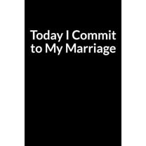 Today I Commit to My Marriage: A Simple Way to Save Your Marriage (for Men Only) (Paperback)