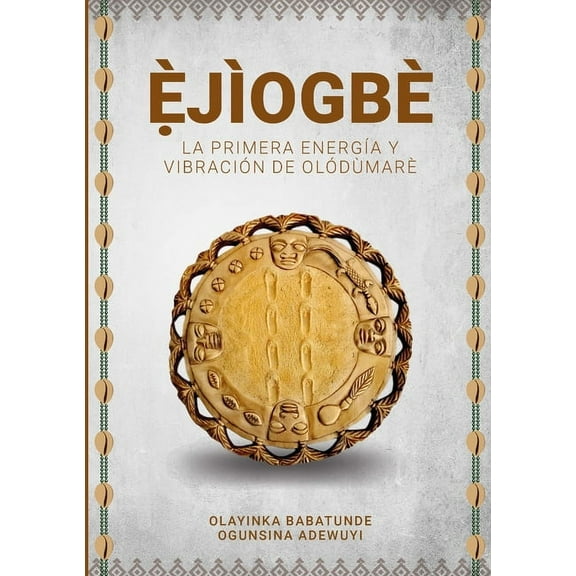 Ẹ̀JÌOGBÈ - La primera energía y vibración de Olódùmarè, (Paperback)
