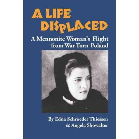 A Life Displaced: A Mennonite Woman s Flight from War-Torn Poland (Paperback)