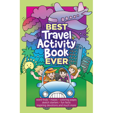Best Travel Activity Book Ever: Word Finds, Mazes, Coloring Pages, Sketch Starters, Fun Facts, Inspiring Devotions and Much More
