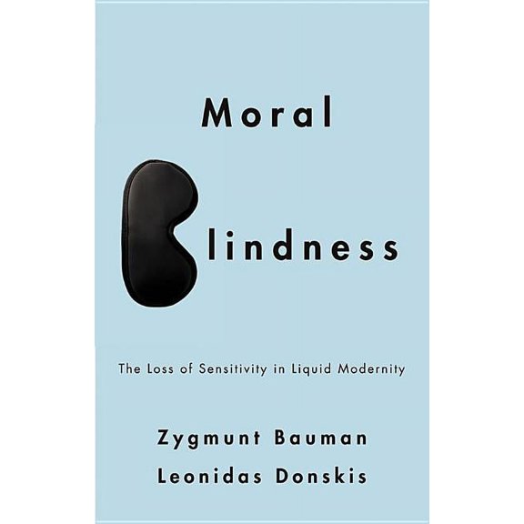 Moral Blindness: The Loss of Sensitivity in Liquid Modernity (Hardcover)