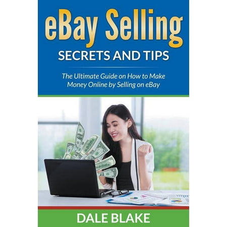 eBay Selling Secrets and Tips: The Ultimate Guide on How to Make Money Online by Selling on eBay (Paperback)