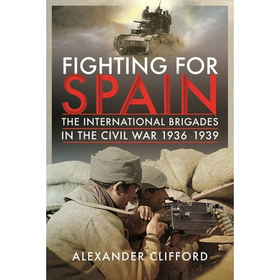 Fighting for Spain: The International Brigades in the Civil War, 1936-1939, (Paperback)