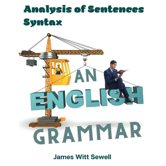 An English Grammar: Analysis of Sentences, Syntax, (Paperback)