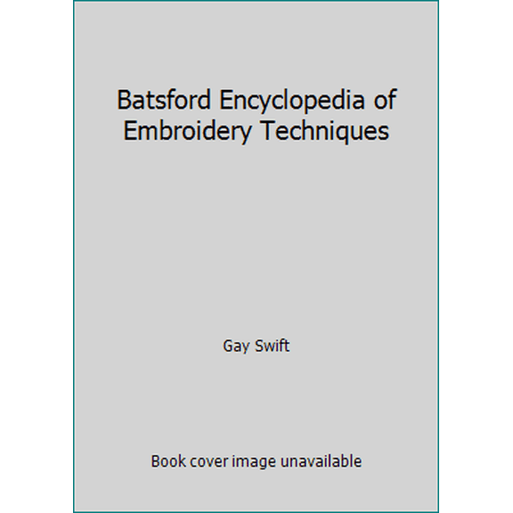 Pre-Owned Batsford Encyclopedia of Embroidery Techniques (Hardcover) 0713467819 9780713467819
