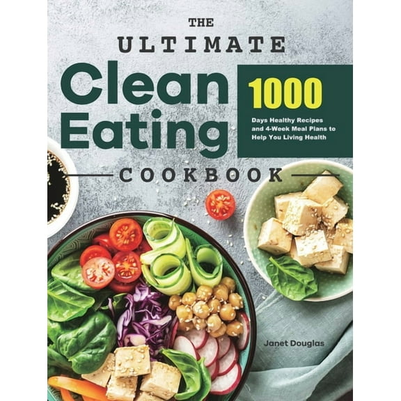 The Ultimate Clean Eating Cookbook: 1000 Days Healthy Recipes and 4-Week Meal Plans to Help You Living Health, (Hardcover)