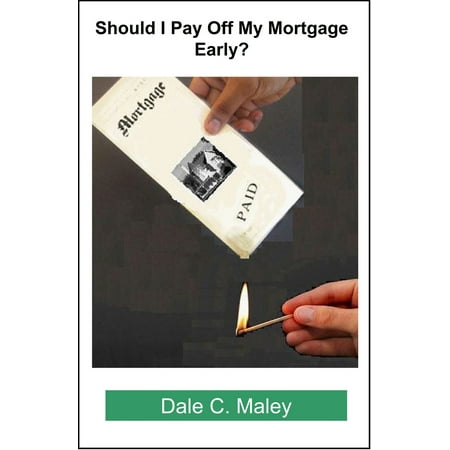 Should I Pay Off My Mortgage Early? - eBook (Best Way To Pay Off Mortgage Quickly)