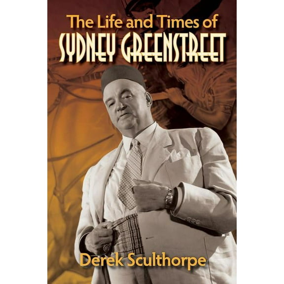 The Life and Times of Sydney Greenstreet, (Paperback)