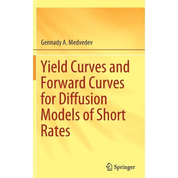 Yield Curves and Forward Curves for Diffusion Models of Short Rates, (Hardcover)