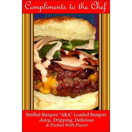 Stuffed Burgers: AKA Loaded Burgers Juicy, Dripping, Delicious & Packed With Flavor -
