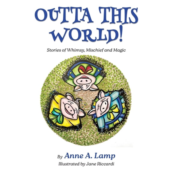 Outta This World, Stories of Whimsy, Mischief and Magic, (Hardcover)
