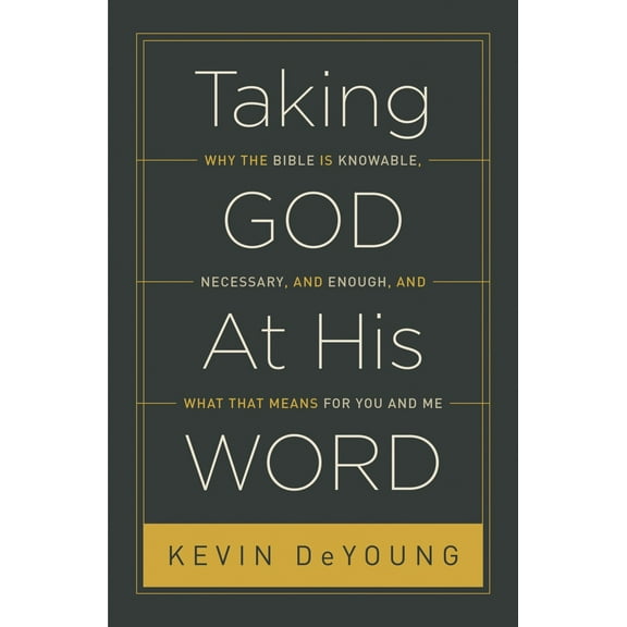 Pre-Owned Taking God at His Word: Why the Bible Is Knowable, Necessary, and Enough, and What That Means for You and Me (Paperback Edition) (Paperback) 1433551039 9781433551031