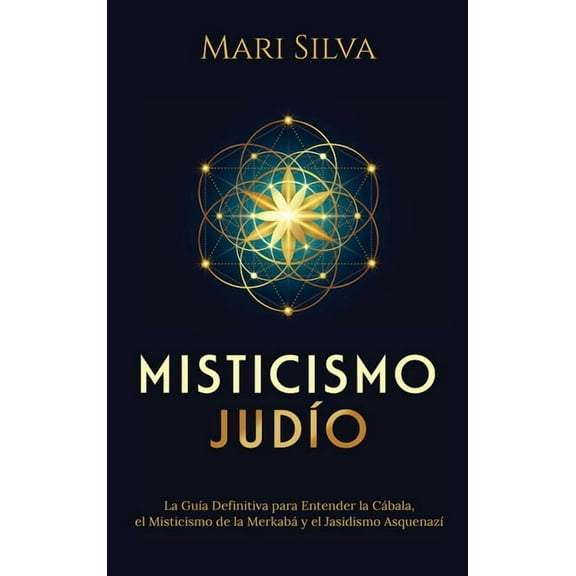 Misticismo JudÃÂo: La guÃÂa definitiva para entender la Cábala, el misticismo de la Merkabá y el jasidismo asquenazÃÂ, (Hardcover)
