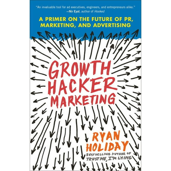 Growth Hacker Marketing: A Primer on the Future of Pr, Marketing, and Advertising, (Paperback)