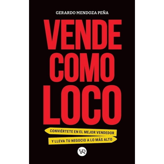 Vende como loco: ConviÃ©rtete en el mejor vendedor y lleva tu negocio a lo mÃ¡s alto, (Paperback)