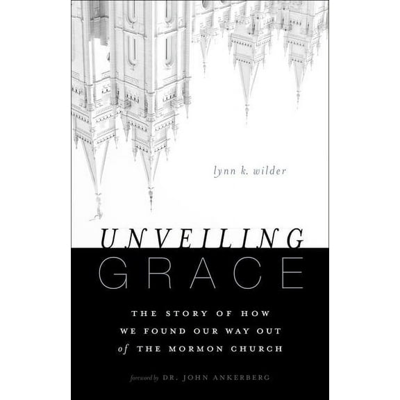Unveiling Grace: The Story of How We Found Our Way Out of the Mormon Church, (Paperback)