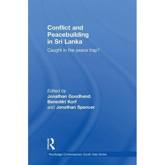 Routledge Contemporary South Asia Conflict and Peacebuilding in Sri Lanka: Caught in the Peace Trap?, (Paperback)