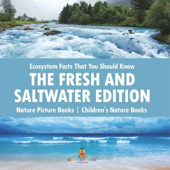 Ecosystem Facts That You Should Know - The Fresh and Saltwater Edition - Nature Picture Books Children's Nature Books, (Paperback)
