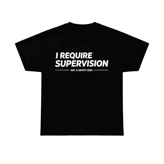 I Require Supervision T-Shirt | Funny Phrase Tee, Humor Shirt, 100% Cotton Tee